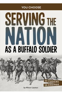 Serving the Nation as a Buffalo Soldier: A History-Seeking Adventure - Allison Lassieur