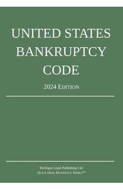 United States Bankruptcy Code; 2024 Edition - Michigan Legal Publishing Ltd