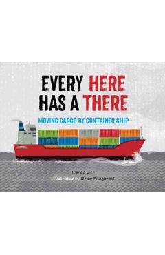Every Here Has a There: Moving Cargo by Container Ship - Margo Linn