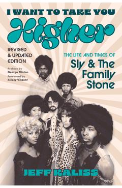 I Want to Take You Higher: The Life and Times of Sly and the Family Stone - Jeff Kaliss