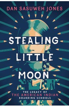 Stealing Little Moon: The Legacy of American Indian Boarding Schools (Scholastic Focus) - Dan Sasuweh Jones