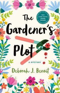 The Gardener's Plot: A Mystery - Deborah J. Benoit