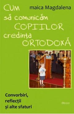 Cum sa comunicam copiilor credinta ortodoxa - Maica Magdalena