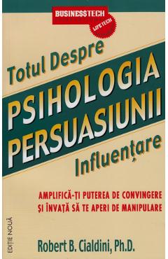 Totul despre psihologia persuasiunii – Robert B. Cialdini libris.ro imagine 2022 cartile.ro