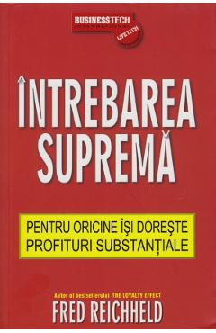 Intrebarea Suprema Pentru Oricine Isi Doreste Profituri Substantiale - Fred Reichheld