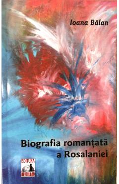 Biografia romantata a Rosalaniei - Ioana Balan