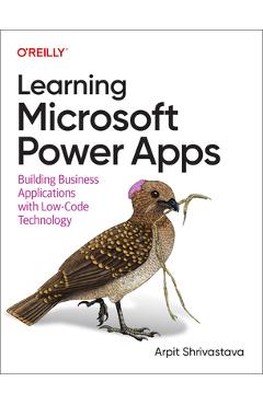 Learning Microsoft Power Apps: Building Business Applications with Low-Code Technology - Arpit Shrivastava