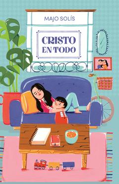 Cristo En Todo: Meditaciones Cotidianas Sobre Un Dios Extraordinario - Majo Solís