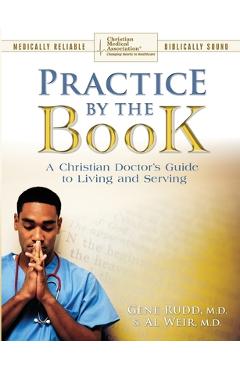 Practice By The Book: A Christian Doctor's Guide to Living and Serving - Gene Rudd