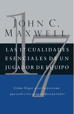 Las 17 Cualidades Esenciales de Un Jugador de Equipo - John C. Maxwell