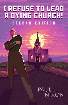 I Refuse to Lead a Dying Church - Paul Nixon