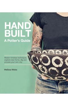Handbuilt, a Potter's Guide: Master Timeless Techniques, Explore New Forms, Dig and Process Your Own Clay - Melissa Weiss - Imagine 1