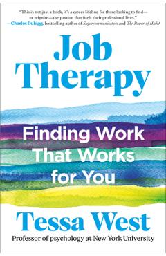Job Therapy: Finding Work That Works for You - Tessa West