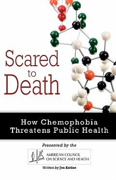 Scared to Death: How Chemophobia Threatens Public Health - American Council On Science And Health