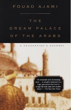The Dream Palace of the Arabs: A Generation's Odyssey - Fouad Ajami