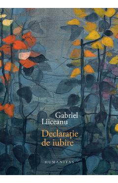 Declaratie de iubire - Gabriel Liiceanu