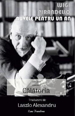 Nuvele pentru un an Vol.12: Calatoria - Luigi Pirandello