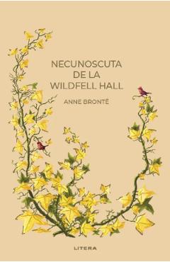 Necunoscuta de la Wildfell Hall - Anne Bronte - LITERA