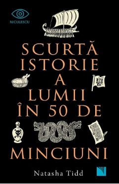 Scurta istorie a lumii in 50 de minciuni - Natasha Tidd