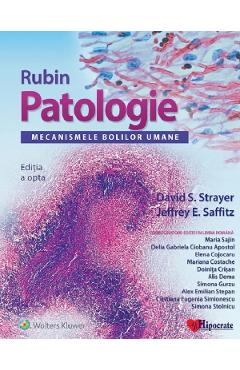 Rubin. Patologie. Mecanismele bolilor umane - David S. Strayer, Jeffrey E. Saffitz