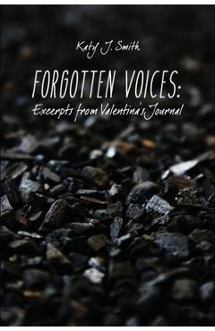 Forgotten voices: excerpts from valentina's journal - katy j. smith