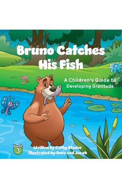 Bruno Catches His Fish: A Children\'s Guide to Developing Gratitude - Cathy Studer