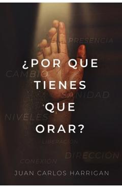 ¿Por qué tienes que orar? - Juan Carlos Harrigan