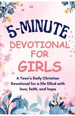 5-Minutes Devotional for Girls: A Teen's Daily Christian inspiration Devotional for a life filled with love, faith, and hope. - Lula Deniel