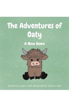 The Adventures of Oaty: A New Home - Avari Curtis