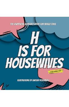 H Is for Housewives: The Unofficial Alphabet Book for Bravo Fans - Lindsay Rosenberg