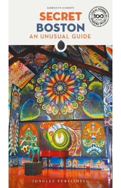 Secret Boston: An Unusual Guide - Kiernan Schmitt