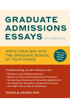 Graduate Admissions Essays, Fifth Edition: Write Your Way Into the Graduate School of Your Choice - Donald Asher