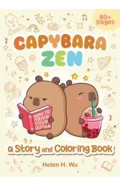 Capybara Zen: A Story and Coloring Book - Helen H. Wu