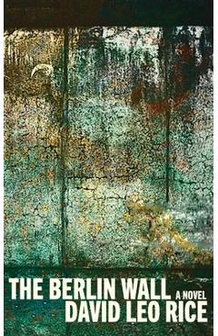The Berlin Wall - David Leo Rice