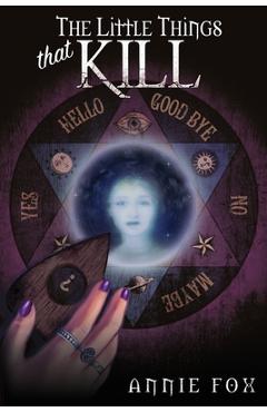 The Little Things That Kill: A Teen Friendship Afterlife Apology Tour - Annie Fox