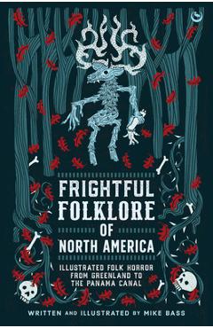 Frightful Folklore of North America: Bloodcurdling Tales from the Panama Canal to the North Pole - Mike Bass