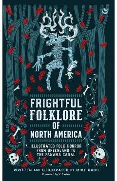 Frightful Folklore of North America: Bloodcurdling Tales from the Panama Canal to the North Pole - Mike Bass