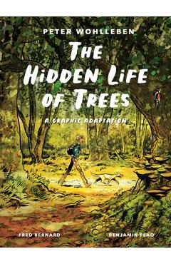 The Hidden Life of Trees: A Graphic Adaptation: (Of the International Bestseller) - Peter Wohlleben