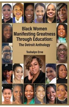 Black Women Manifesting Greatness: The Detroit Anthology - Toshalyn Erve