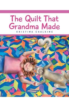 The Quilt That Grandma Made - Kristina Caulkins