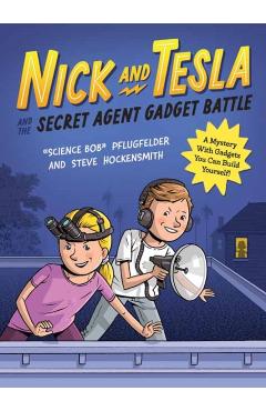 Nick and Tesla and the Secret Agent Gadget Battle: A Mystery with Gadgets You Can Build Yourself - Bob Pflugfelder