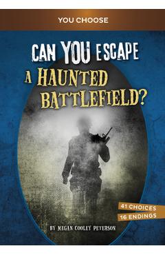 Can You Escape a Haunted Battlefield?: An Interactive Paranormal Adventure - Megan Cooley Peterson