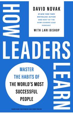How Leaders Learn: Master the Habits of the World's Most Successful People - David Novak