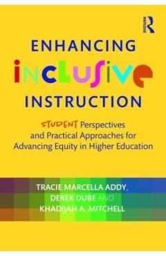 Enhancing Inclusive Instruction: Student Perspectives and Practical Approaches for Advancing Equity in Higher Education - Tracie Marcella Addy
