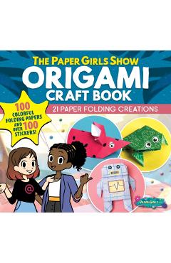 The Paper Girls Show Origami Craft Book: 21 Paper Folding Creations - Global Tinker