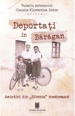 Deportati in Baragan. Amintiri din Siberia romaneasca - Valeriu Antonovici, Claudia-Florentina Dobre