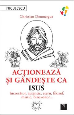 Actioneaza si gandeste ca Isus - Christian Doumergue - NICULESCU