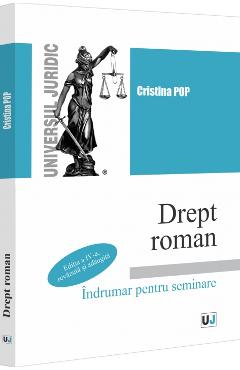 Drept Roman. Indrumar Pentru Seminare Ed.4 - Cristina Pop