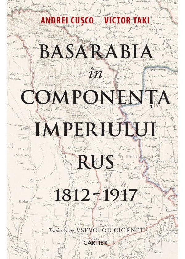 Basarabia în componența Imperiului Rus 1812-1917 - Andrei Cușco