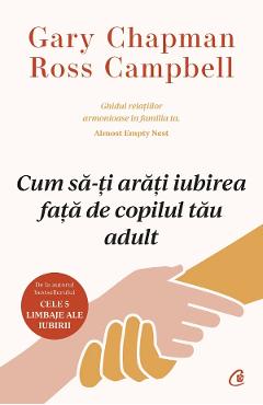 Cum sa-ti arati iubirea fata de copilul tau adult - Gary Chapman, Ross Campbell